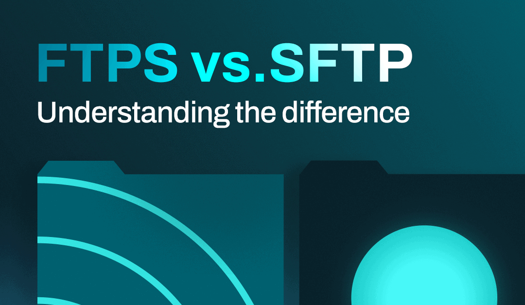 SFTP vs. FTPS.  Understanding the Difference.